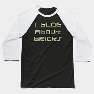 I BLOG ABOUT BRICKS Baseball T-Shirt